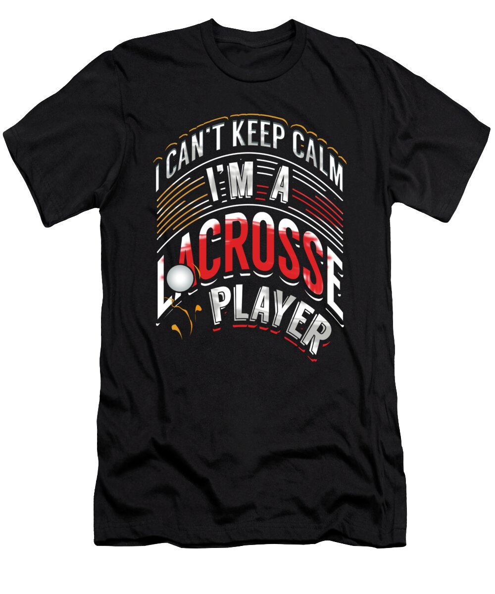 Lacrosse Player Gift Cant Keep Calm Im Lacrosse Player Kanig Designs T-Shirt