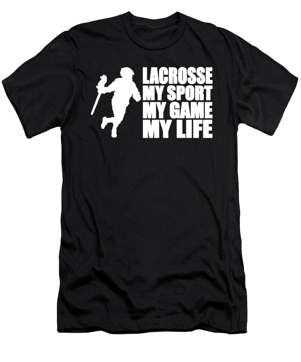 Lacrosse Player Gift Lacrosse My Sport My Game My Life Lacrosse Kanig Designs T-Shirt