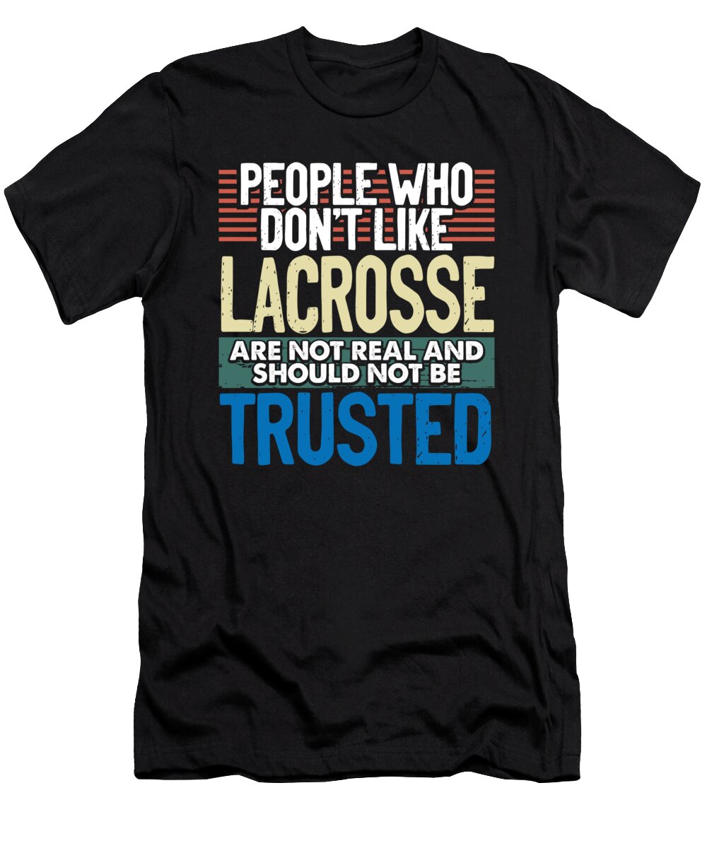Lacrosse Player Gift People Who Dont Like Lacrosse Not Real Lacrosse Fan Kanig Designs T-Shirt