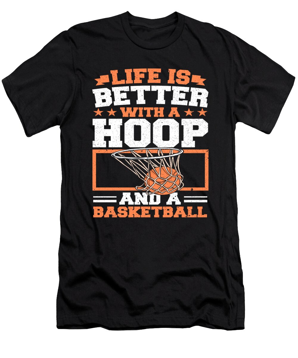 Life Is Better with a Hoop and Basketball Player Colorfulsnow T-Shirt