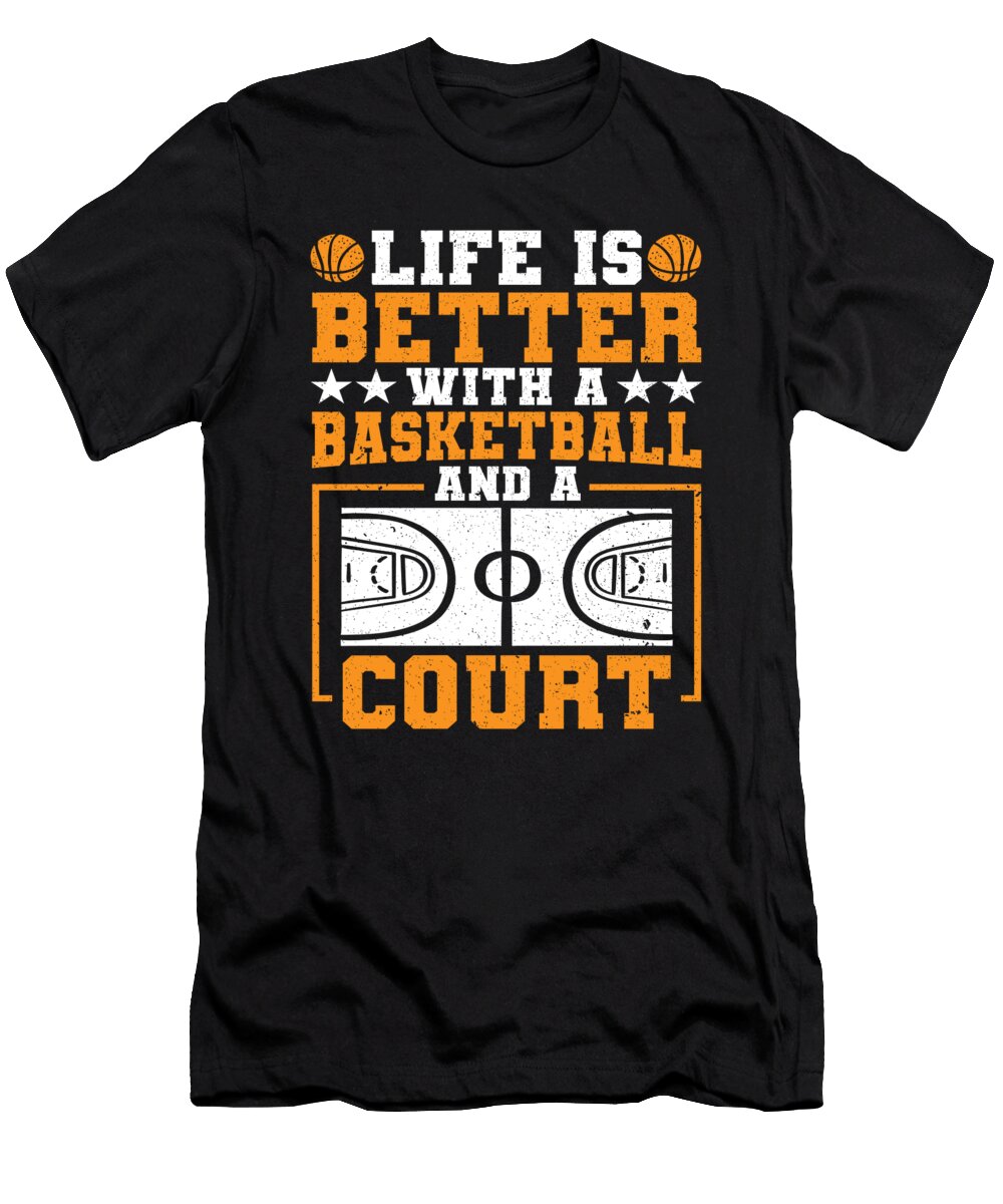 Life Is Better with Basketball and a Court Colorfulsnow T-Shirt