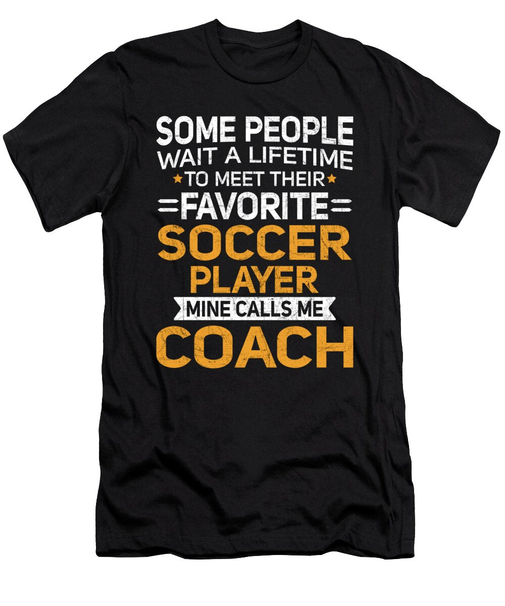 Lifetime to Meet Fave Soccer Player Calls Me Coach Orange Pieces T-Shirt
