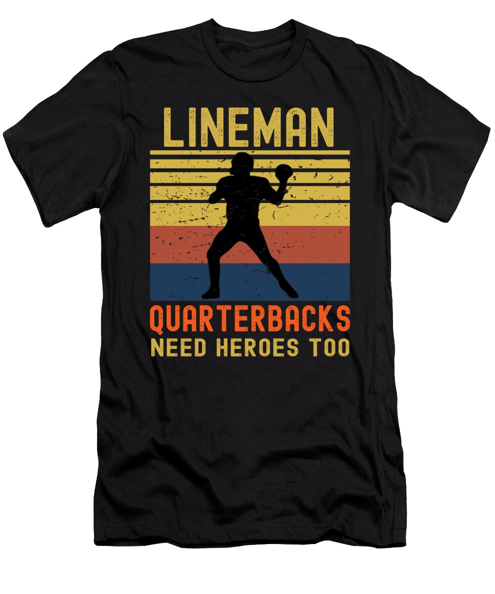 Lineman Because Quarterbacks Need Heroes Abhishek Mandal T-Shirt