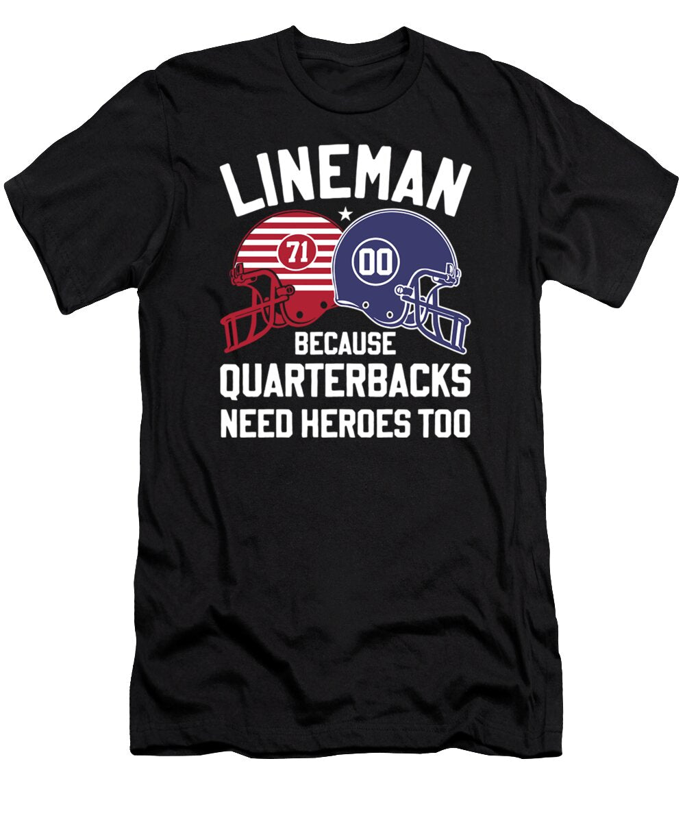 Lineman Because Quarterbacks Need Heroes Football Linemen Aris Anggara T-Shirt