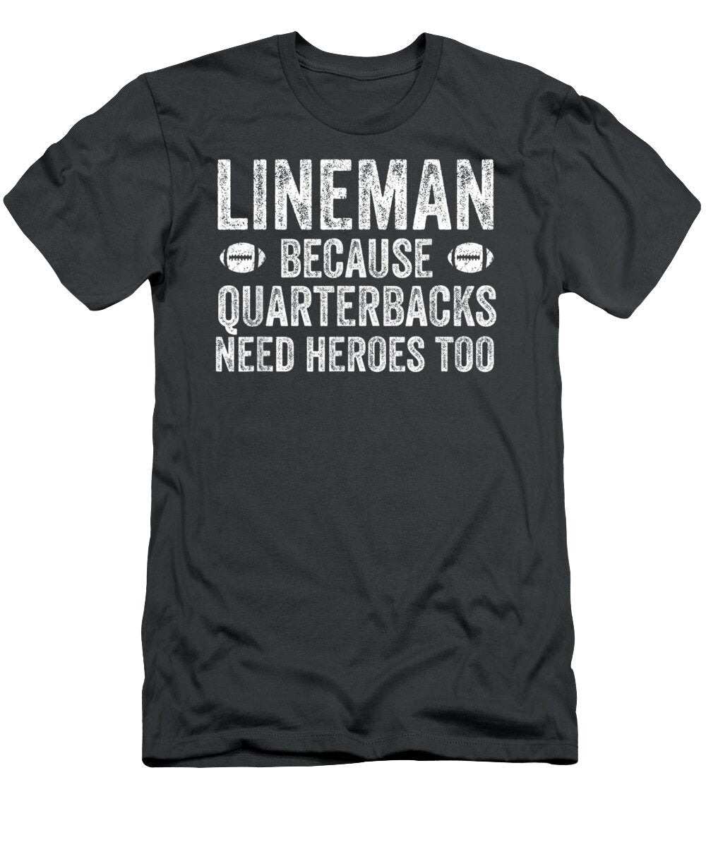 Lineman Because Quarterbacks Need Heroes Football Linemen Esmayy Emmie T-Shirt