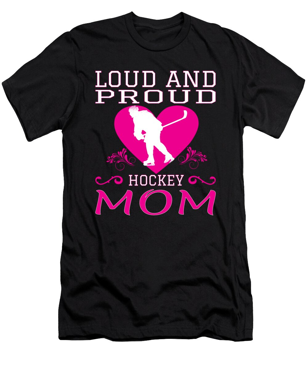 Loud and Proud Hockey Mom Raphaelartdesign T-Shirt