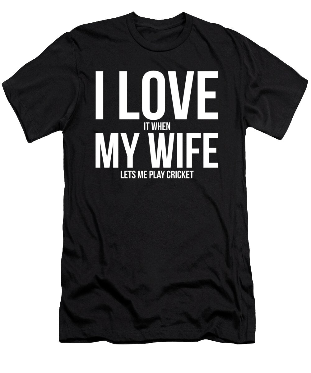 Mens I Love It When My Wife Lets Me Play Cricket Noirty Designs T-Shirt