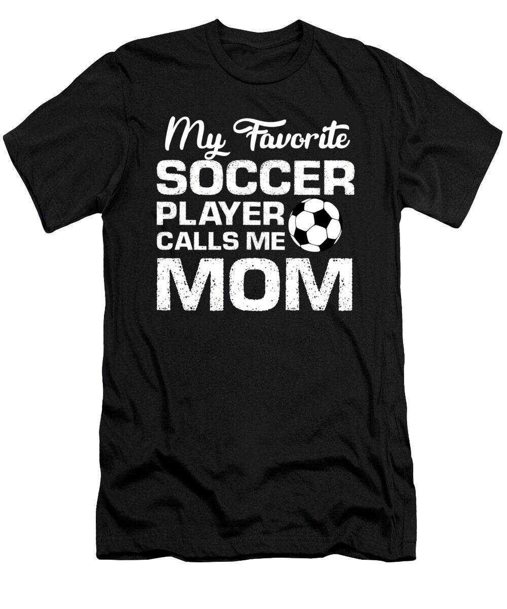 My Favorite Soccer Player Calls Me Mom Soccer Mom Gift Jmg Designs T-Shirt