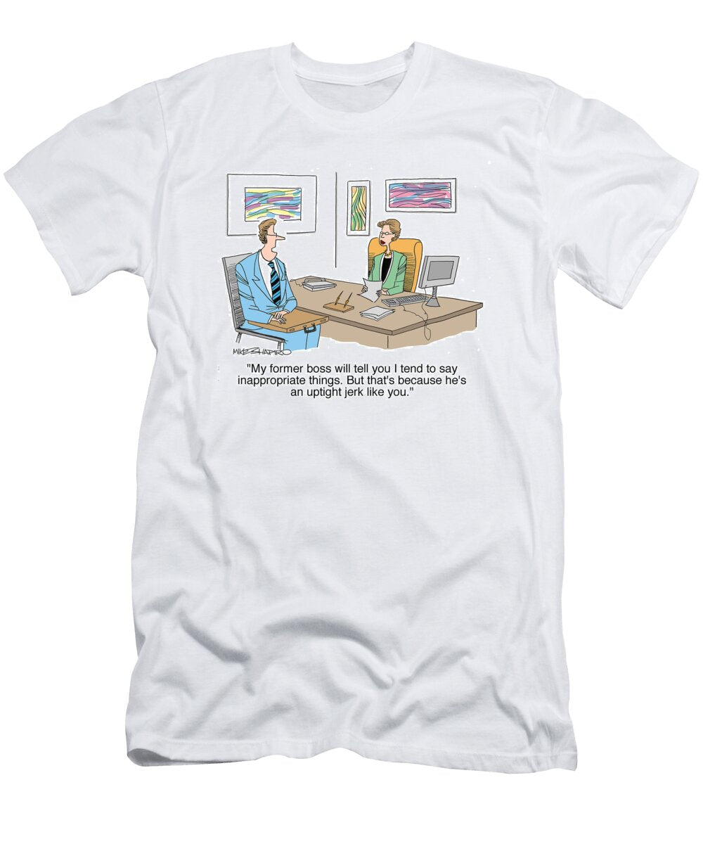 My Former Boss Will Tell You I Tend to Say Inappropriate Mike Shapiro No Index T-Shirt