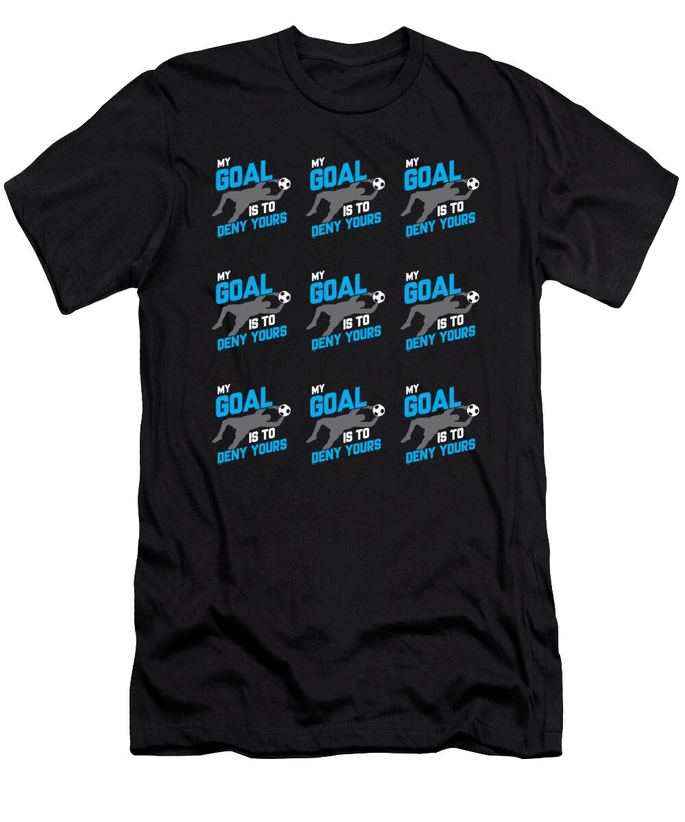 My Goal Is to Deny Yours Goalie Pattern the Perfect Presents T-Shirt