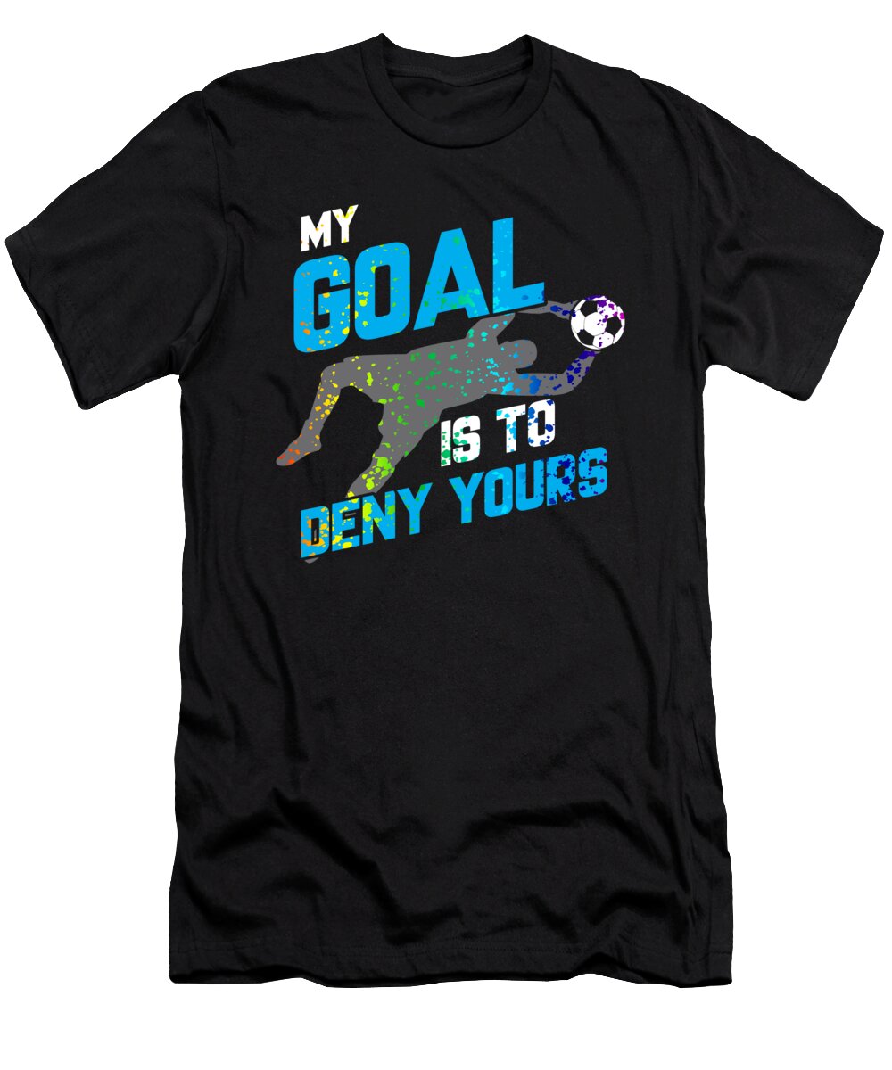 My Goal Is to Deny Yours Goalie Rainbow Splatter the Perfect Presents T-Shirt