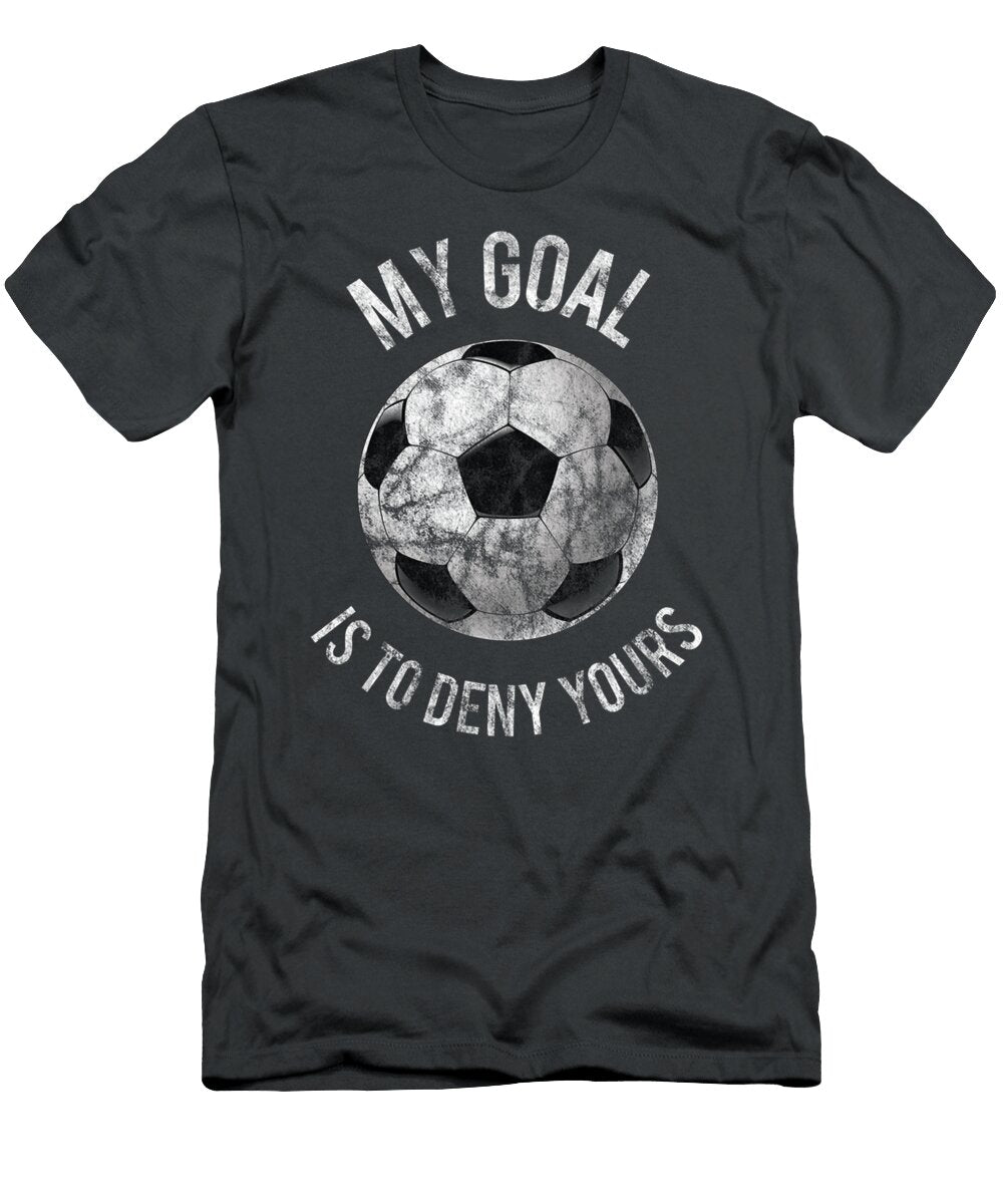 My Goal Is to Deny Yours Goalkeeper Soccer Goalie Natan Leana T-Shirt