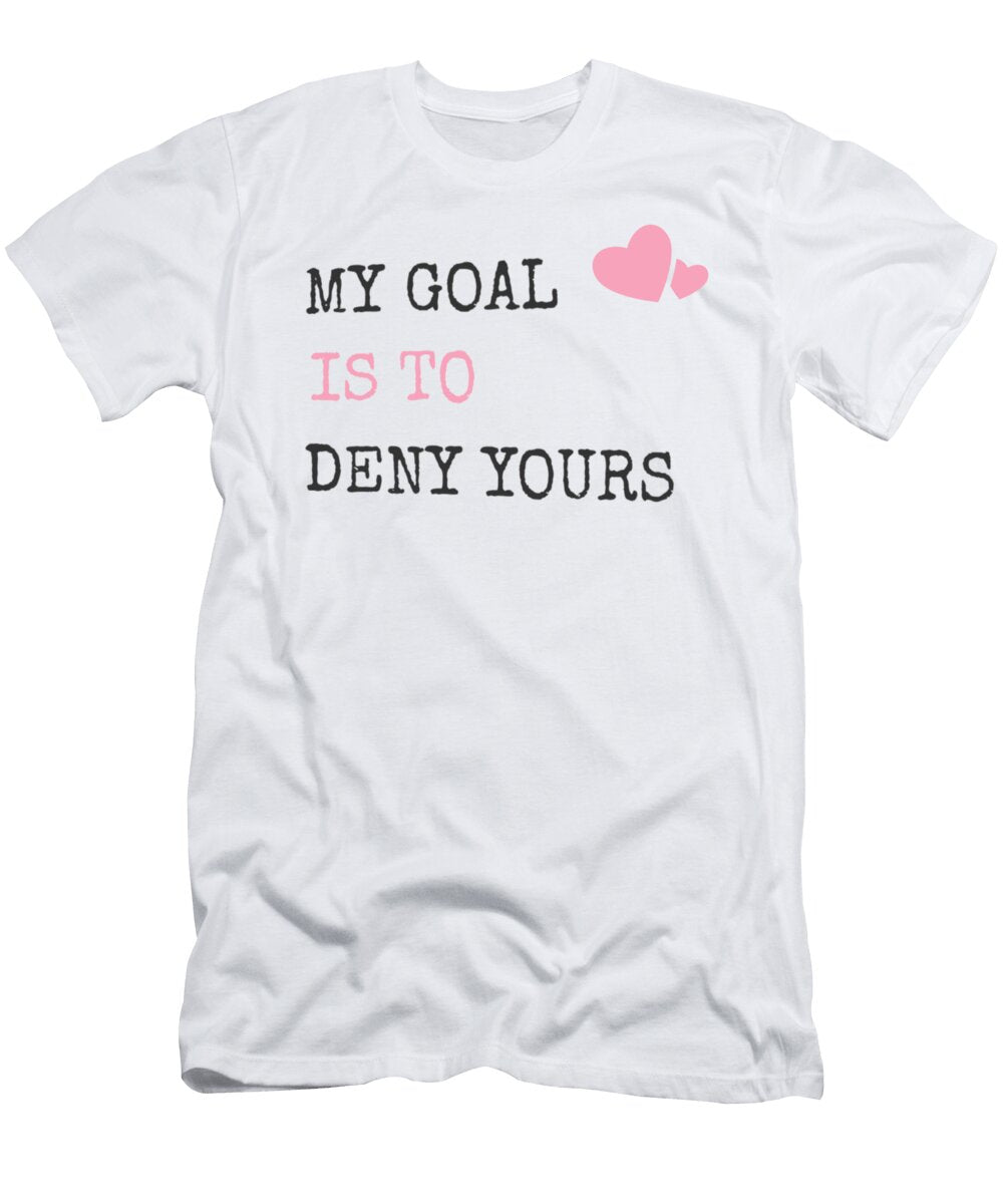 My Goal Is to Deny Yours Heart Defender the Perfect Presents T-Shirt