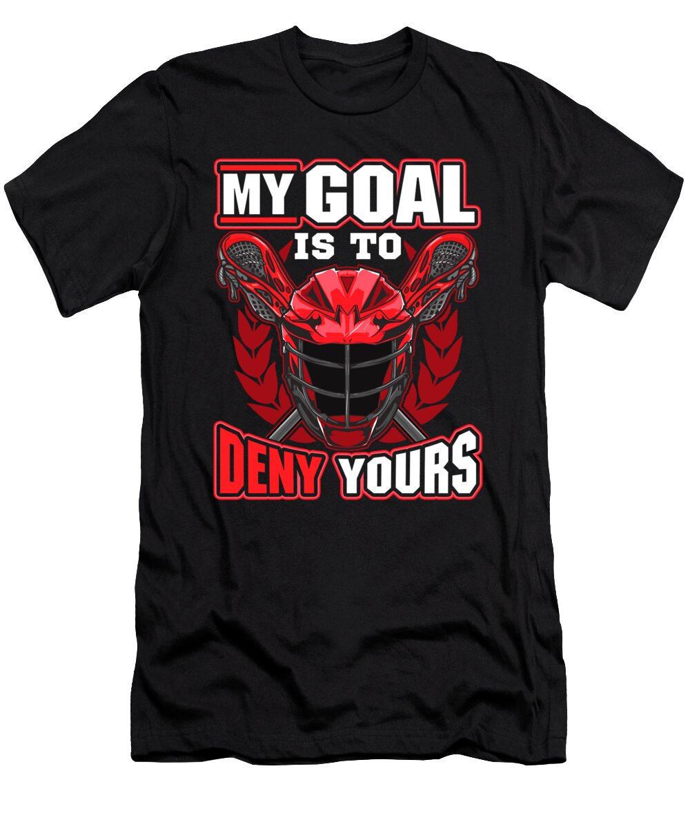My Goal Is to Deny Yours Lacrosse Goalie Defender the Perfect Presents T-Shirt