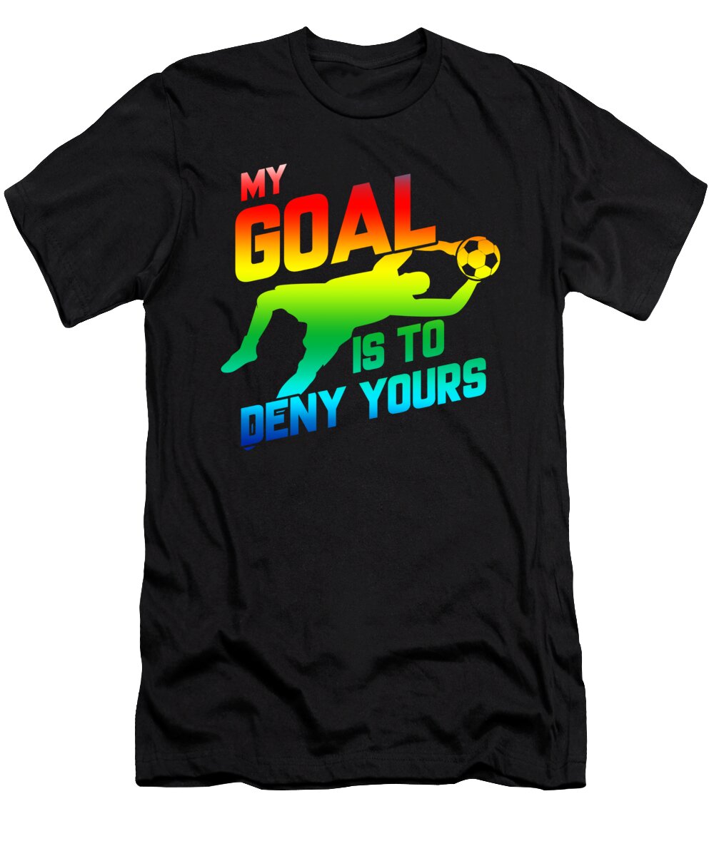 My Goal Is to Deny Yours Rainbow Soccer Goalie the Perfect Presents T-Shirt