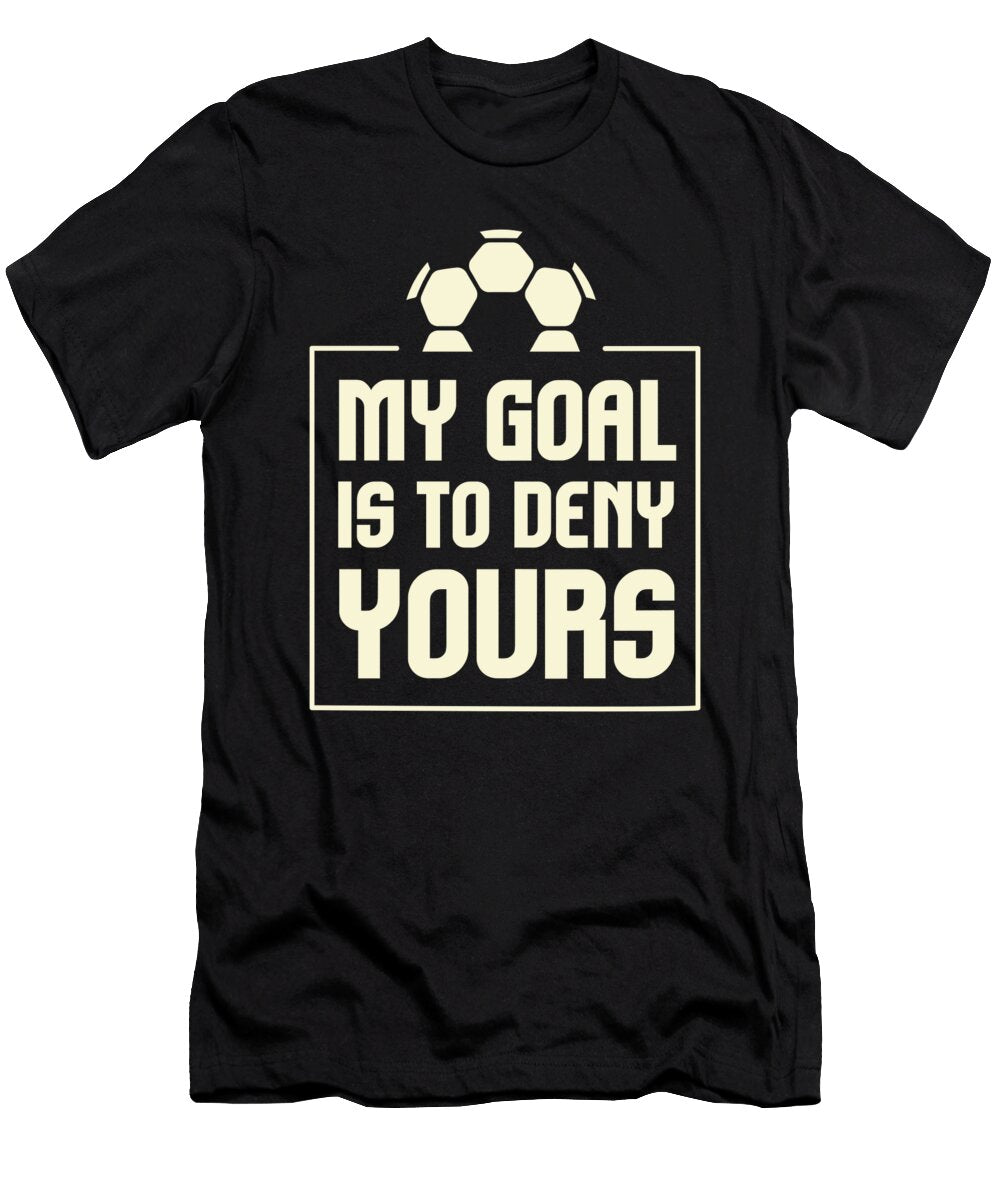 My Goal Is to Deny Yours Soccer Goalie Distressed Maximus Designs T-Shirt