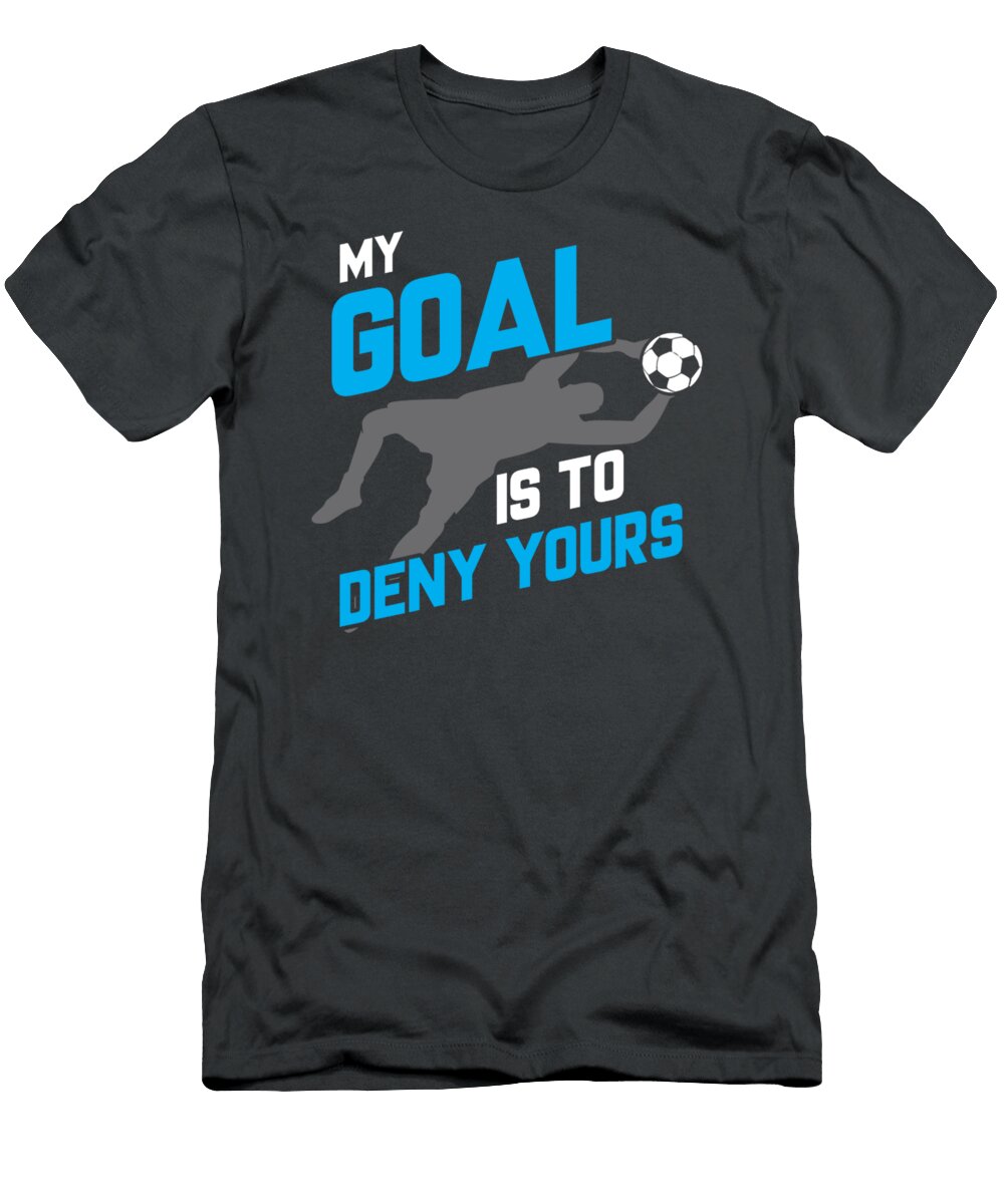 My Goal Is to Deny Yours Soccer Goalie Funny Soccer Ball Natan Leana T-Shirt