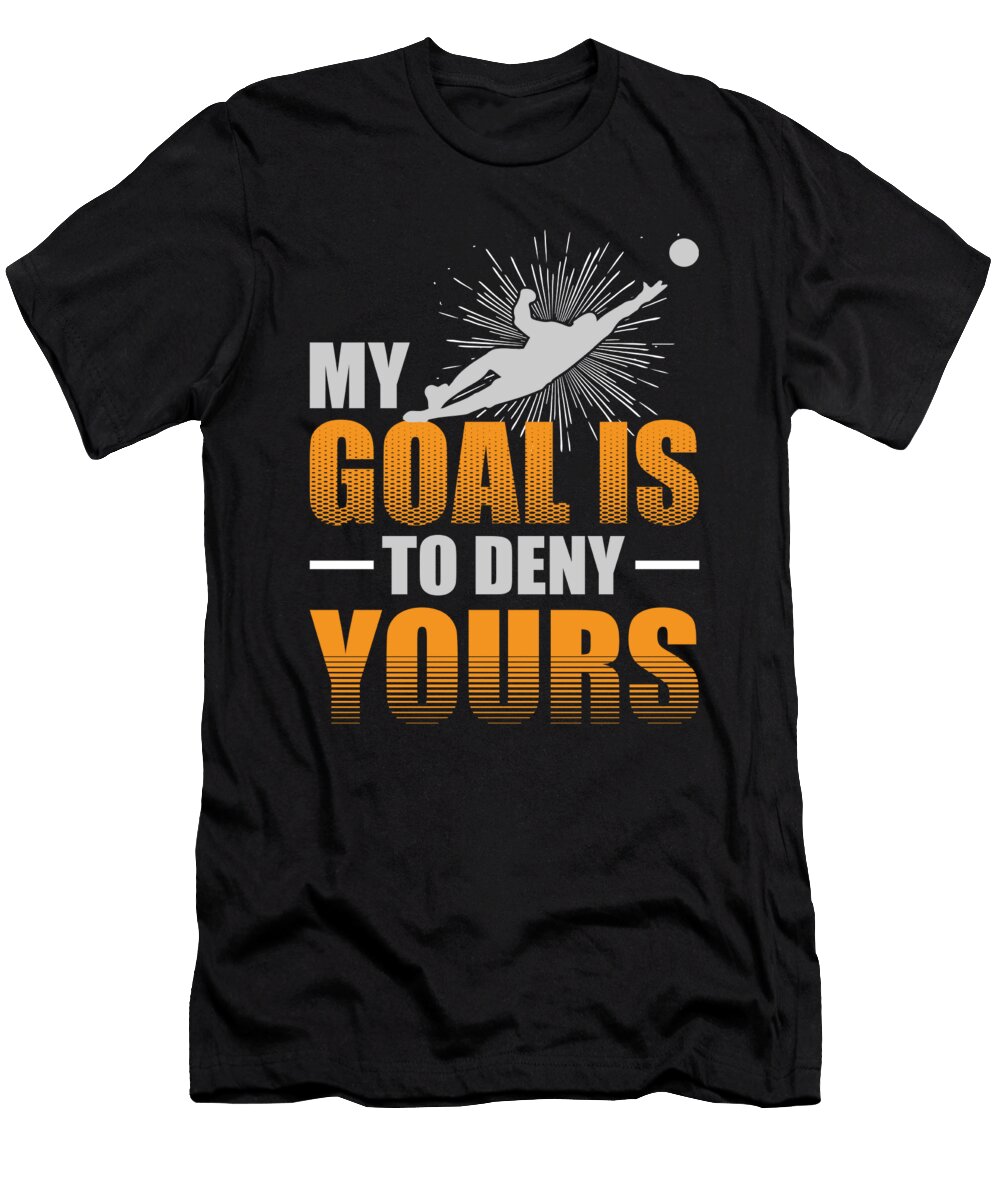 My Goal Is to Deny Yours Soccer Goalie Jacob Zelazny T-Shirt