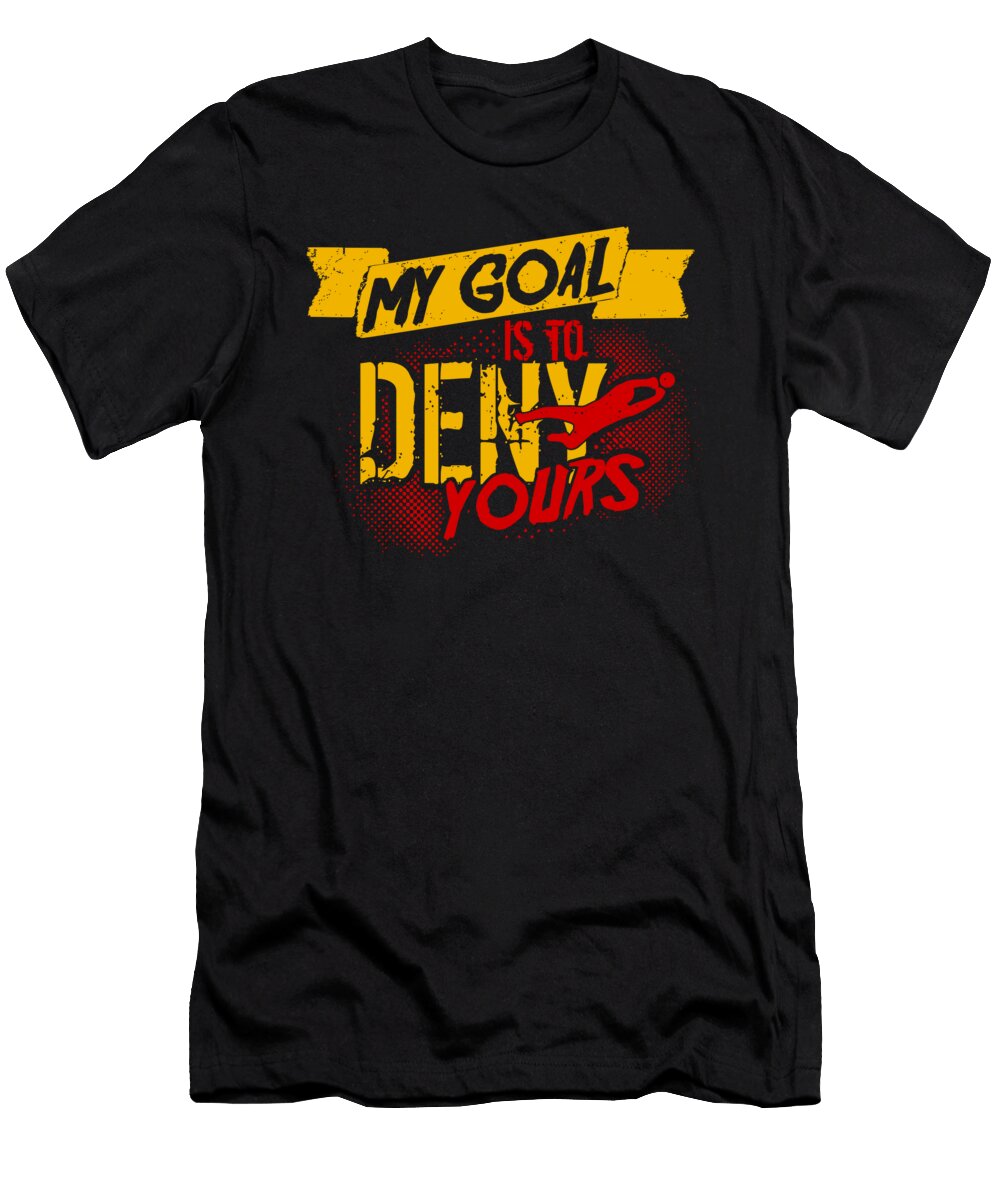 My Goal Is to Deny Yours Soccer Goalkeeper Mister T-Shirt