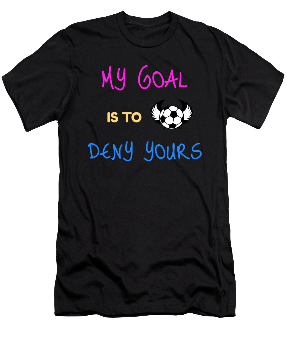 My Goal Is to Deny Yours Soccer Keeper the Perfect Presents T-Shirt