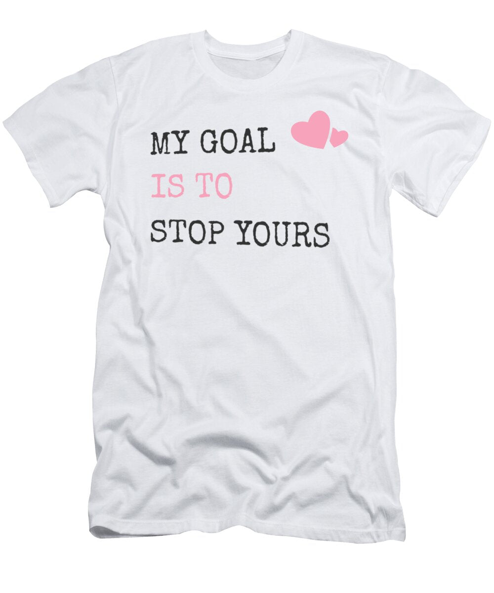 My Goal Is to Stop Yours Goalie Defender the Perfect Presents T-Shirt