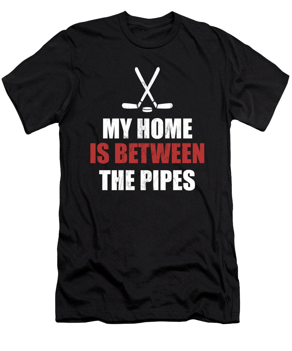 My Home Is Between the Pipes Hockey Goalie Noirty Designs T-Shirt