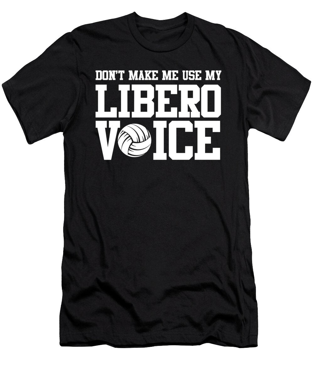My Libero Voice Funny Volleyball Libero Me T-Shirt