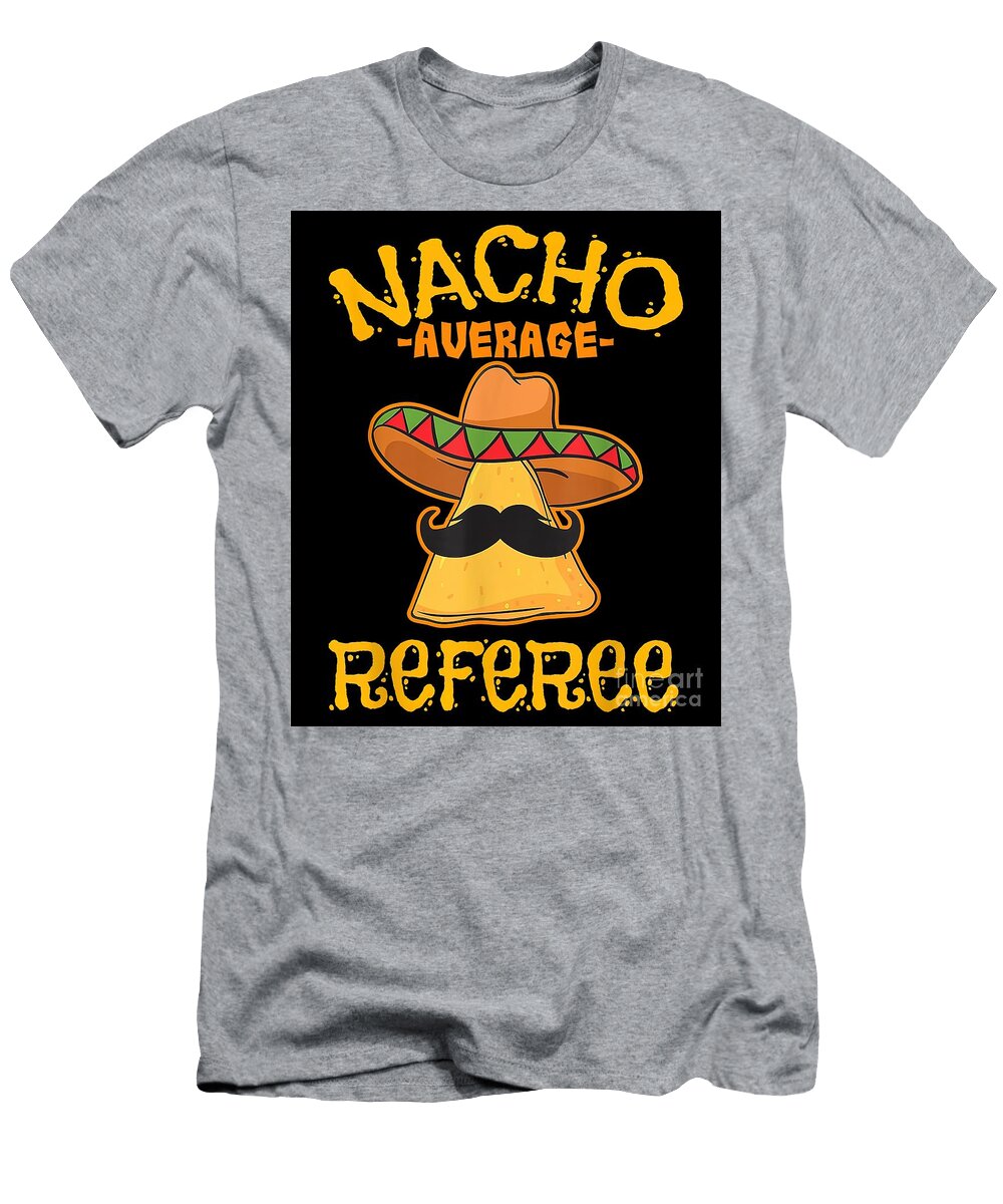 Nacho Average Referee Mexican Sports Cinco Mayo Davis Ethan T-Shirt