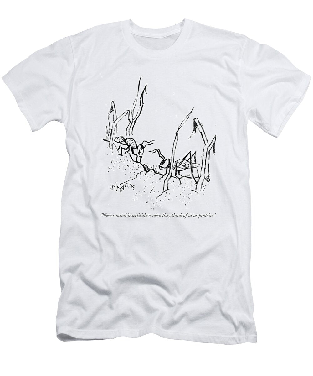 Never Mind Insecticides Now They Think of US As Protein Sidney Harris No Index T-Shirt