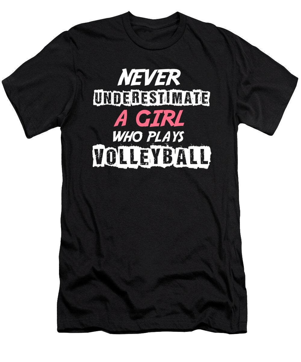 Never Underestimate a Girl Who Plays Volleyball Eq Designs T-Shirt