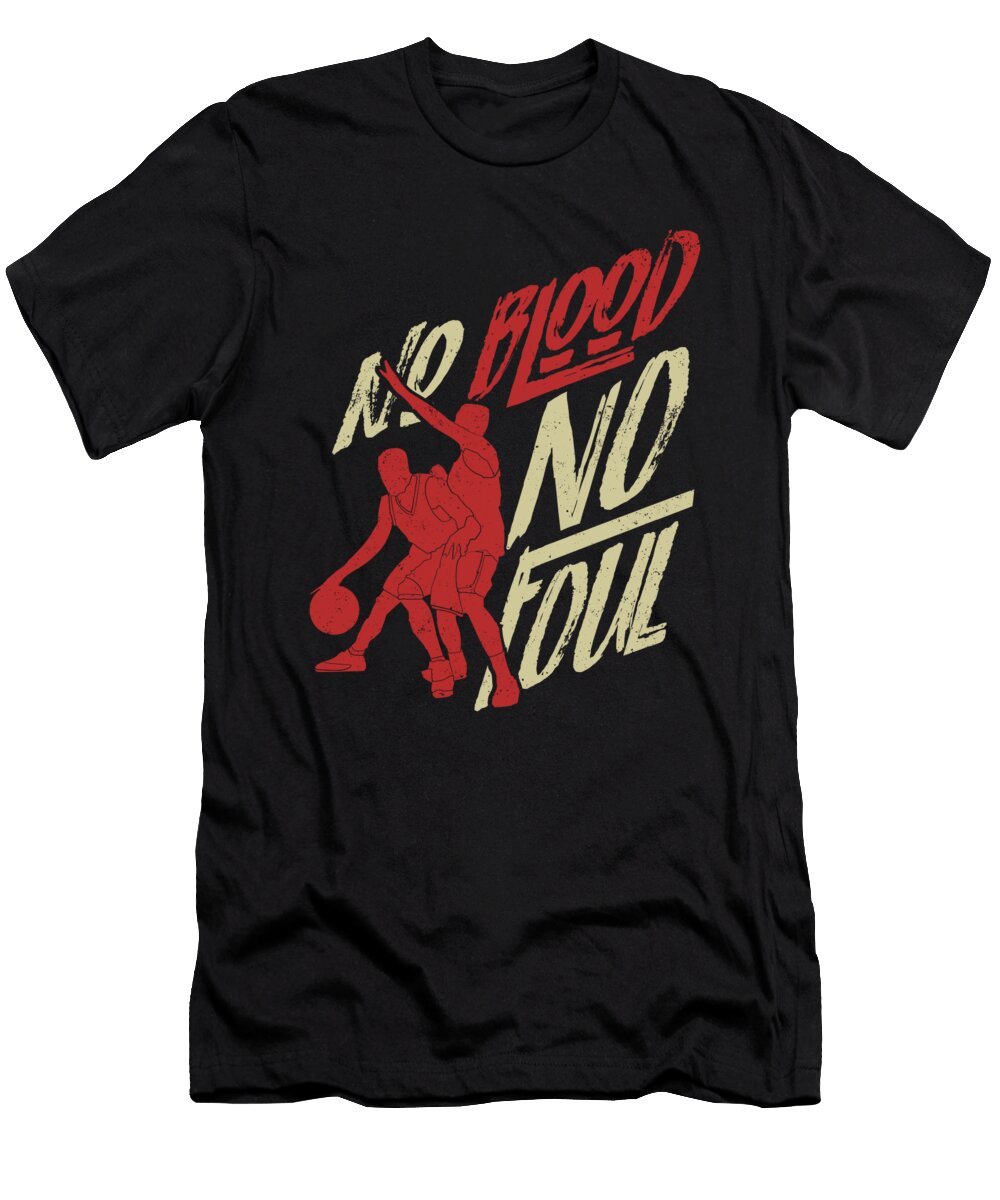 No Blood No Foul Basketball Quote Mister T-Shirt