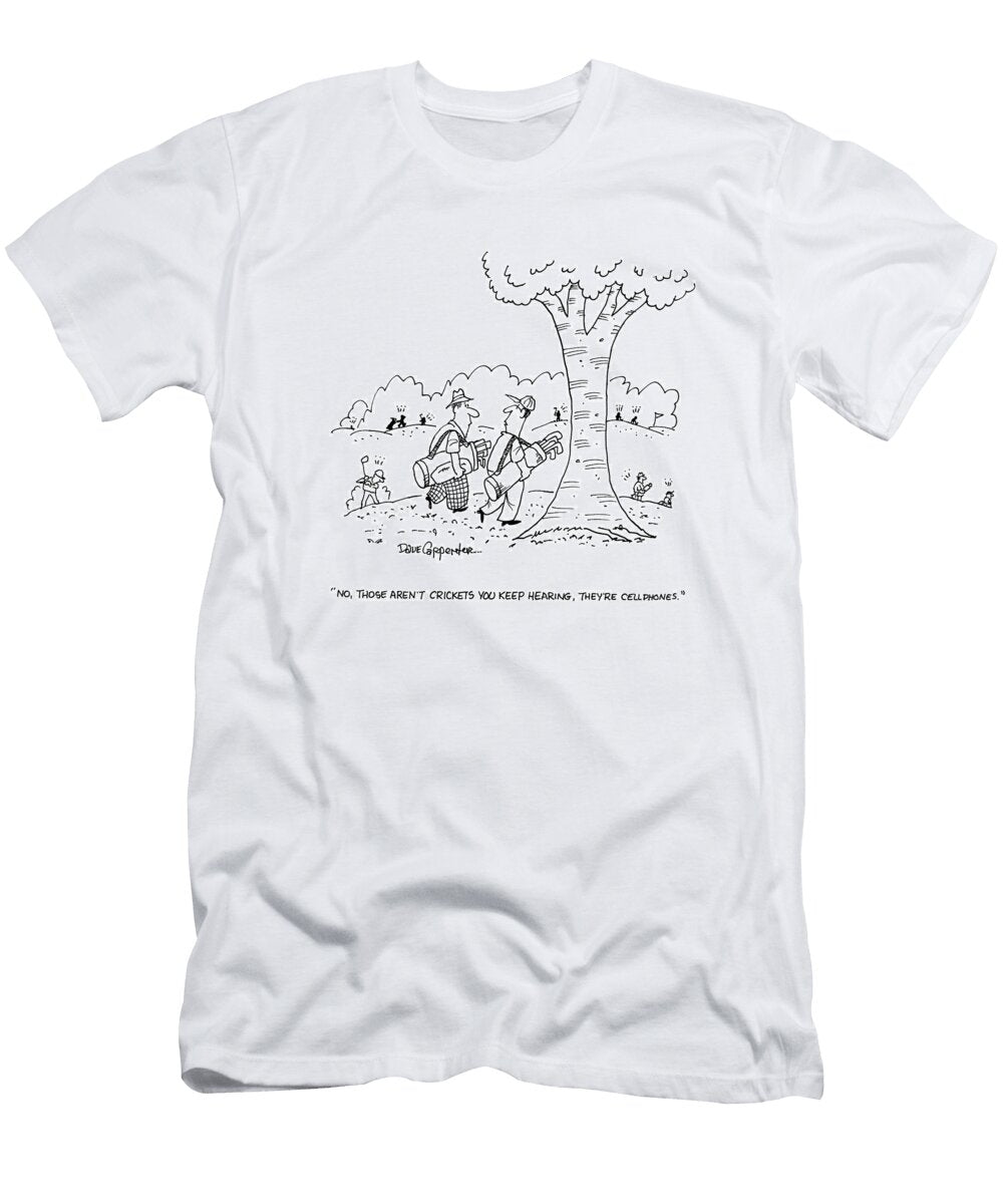 No Those Arent Crickets You Keep Hearing Theyre Dave Carpenter No Index T-Shirt