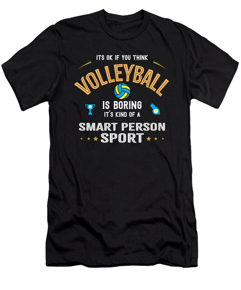 Ok If You Think Volleyball Is Boring Smart People Sport Orange Pieces T-Shirt
