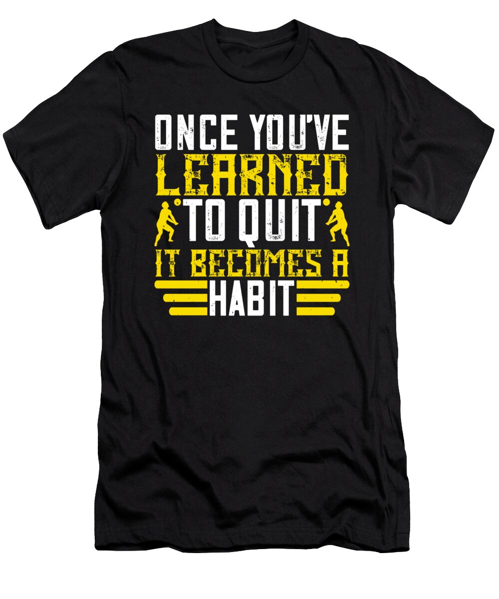 Once Youve Learned to Quit It Becomes a Habit Jacob Zelazny T-Shirt
