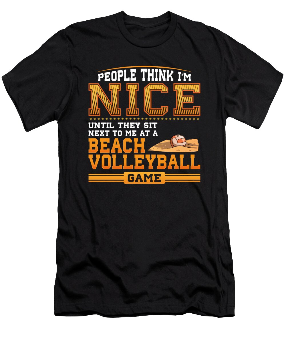 People Think I Am Nice Until They Sit Next to Me At a Beach Volleyball Game John Ugbogbo T-Shirt