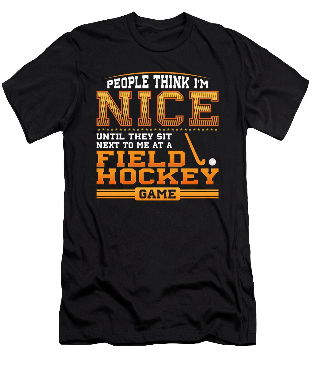 People Think I Am Nice Until They Sit Next to Me At a Field Hockey Game John Ugbogbo T-Shirt