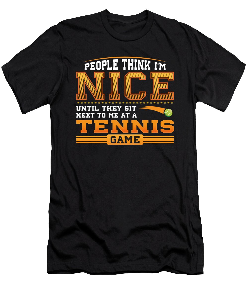 People Think I Am Nice Until They Sit Next to Me At a Tennis Game John Ugbogbo T-Shirt