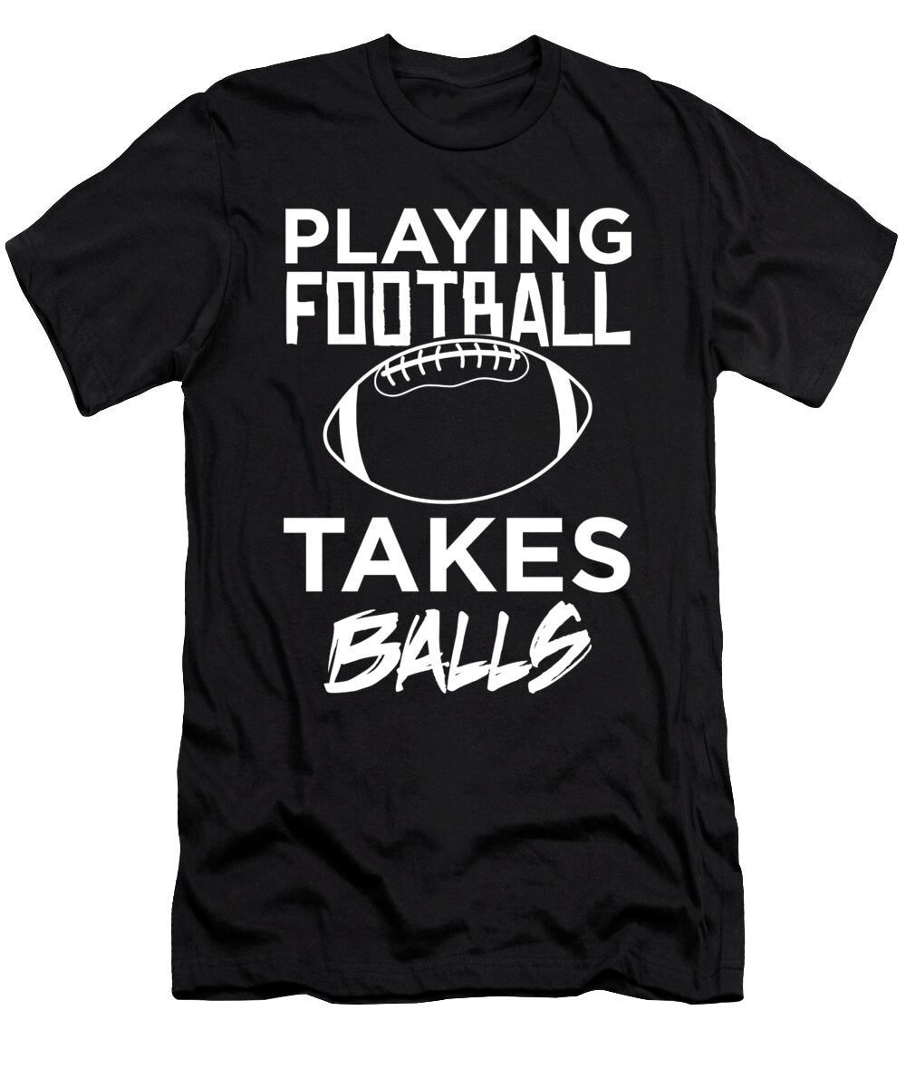 Playing Football Takes Balls Adult Humor Pun Graphic Jacob Hughes T-Shirt