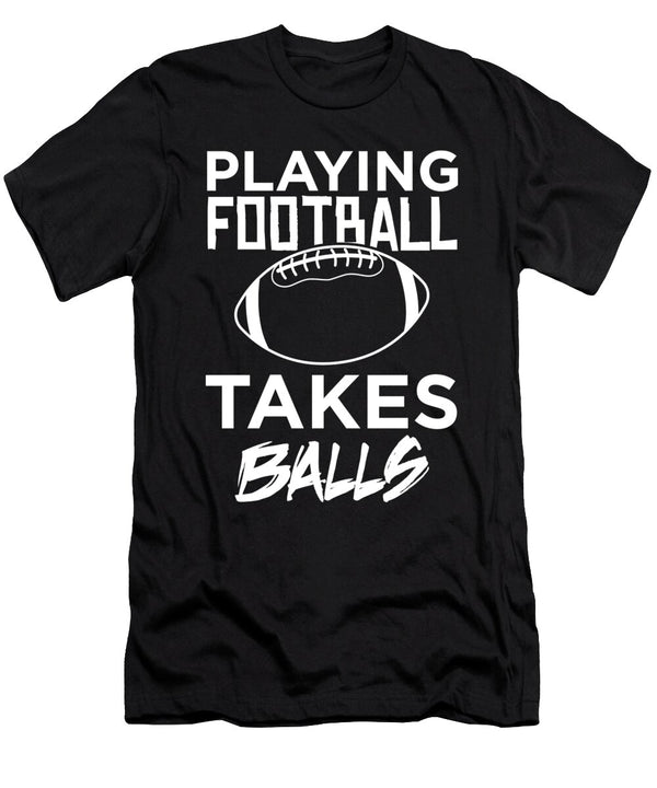 Playing Football Takes Balls Adult Humor Pun Graphic Jacob Hughes T-Shirt