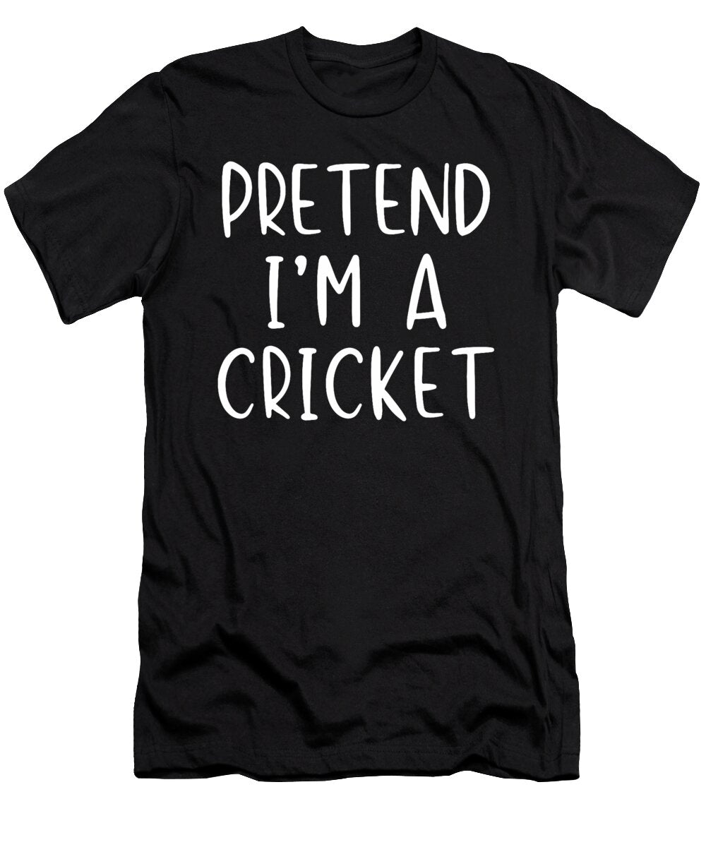 Pretend Im a Cricket Costume Halloween Easy Studi Alex T-Shirt