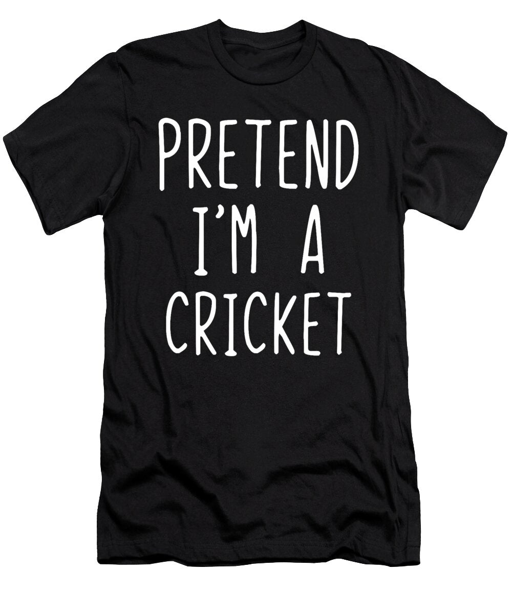 Pretend Im a Cricket Costume Halloween Lazy Studi Alex T-Shirt