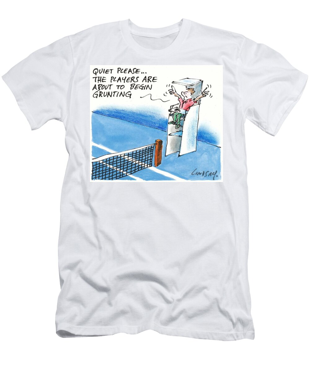 Quiet Pleasethe Players Are About to Begin Grunting Lindsay Foyle T-Shirt