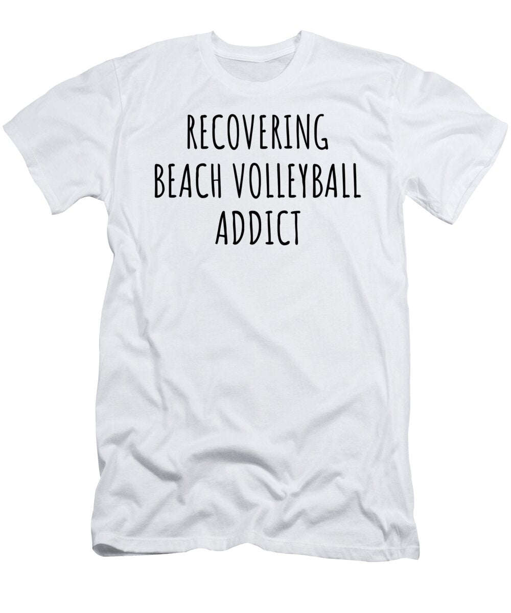 Recovering Beach Volleyball Addict Funny Gift Idea for Hobby Lover Pun Sarcastic Quote Fan Gag Funnygiftscreation T-Shirt