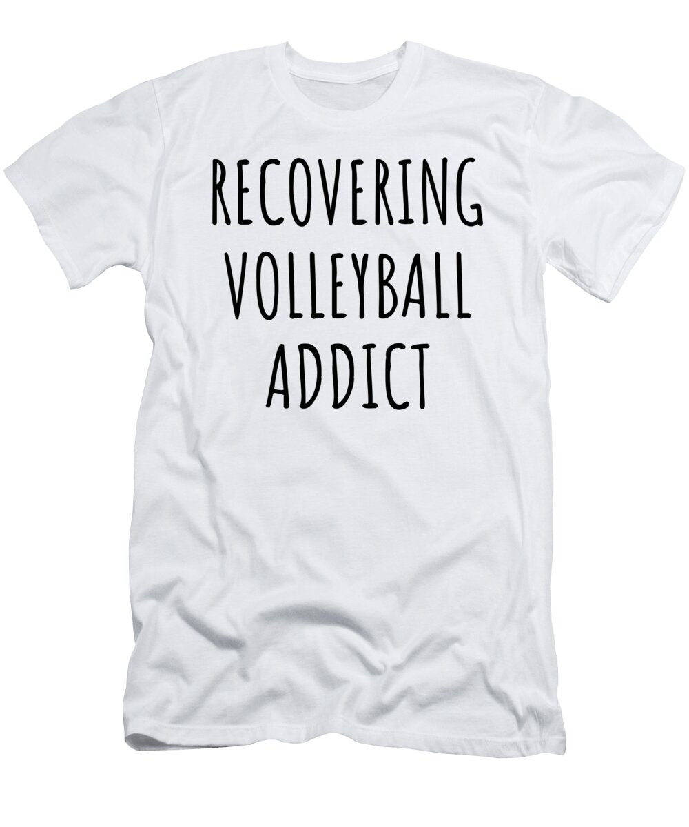 Recovering Volleyball Addict Funny Gift Idea for Hobby Lover Pun Sarcastic Quote Fan Gag Funnygiftscreation T-Shirt