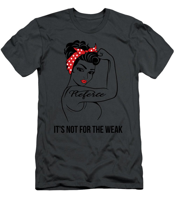 Referee Its Not for the Weak Job T-Shirt