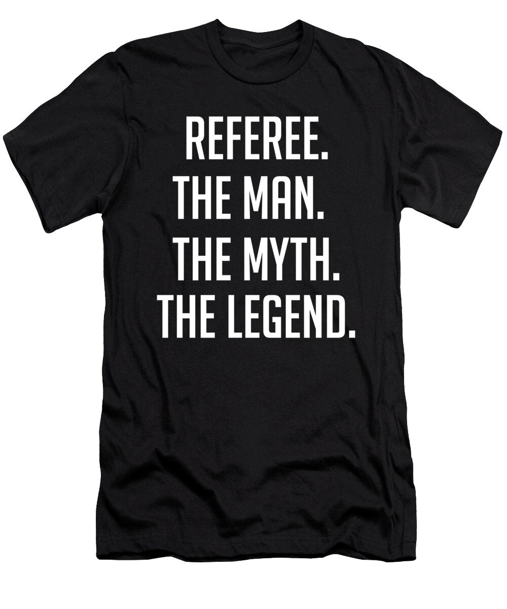 Referee the Man the Myth the Legend Funny Secret Santa Cal Nyto T-Shirt
