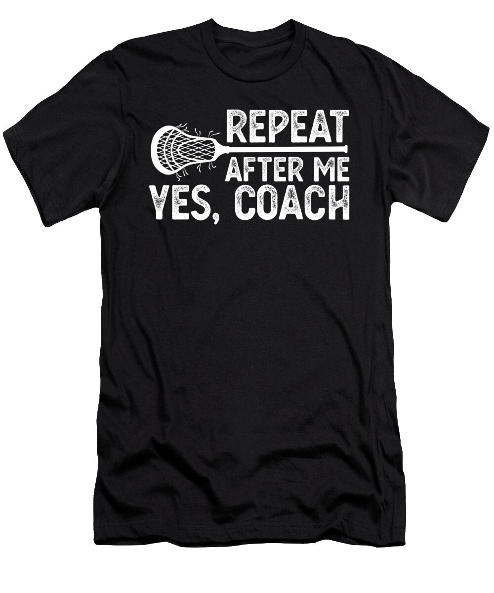 Repeat After Me Yes Coach Training Lacrossecoach Raphaelartdesign T-Shirt