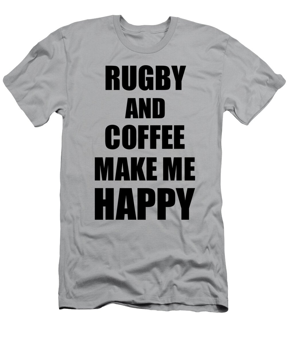Rugby and Coffee Make Me Happy Funny Gift Idea for Hobby Lover Funny Gift Ideas T-Shirt