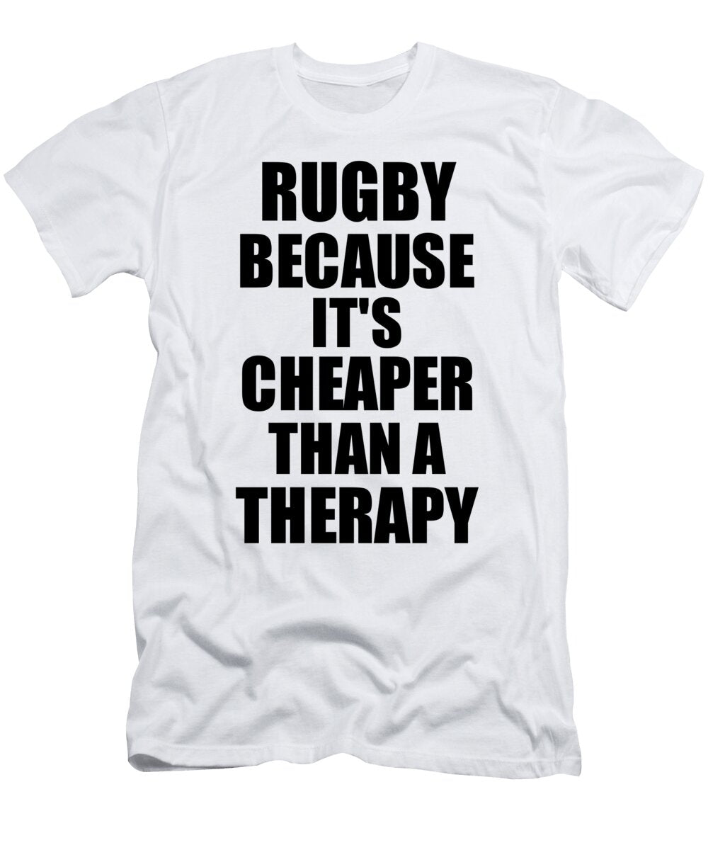 Rugby Cheaper Than a Therapy Funny Hobby Gift Idea Funny Gift Ideas T-Shirt