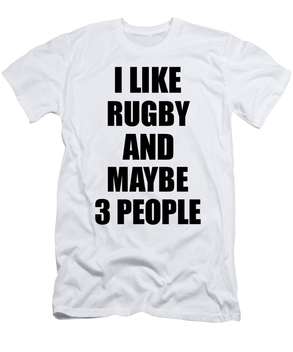 Rugby Lover Funny Gift Idea I Like Hobby Funny Gift Ideas T-Shirt